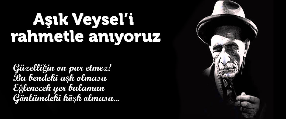 Aşık Veysel’i Rahmetle Anıyoruz!