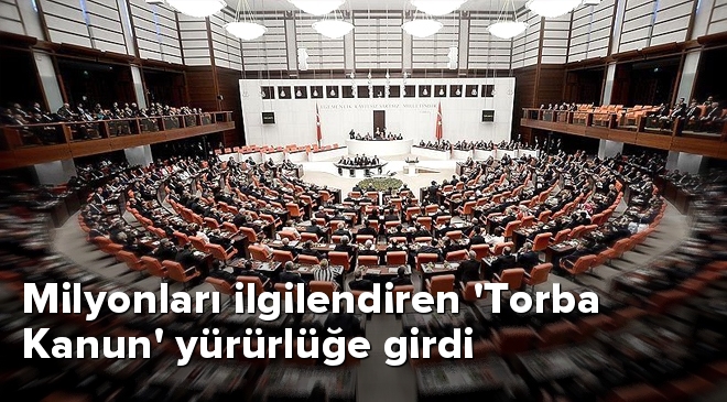 Milyonları İlgilendiren ‘Torba Kanun’ Yürürlüğe Girdi