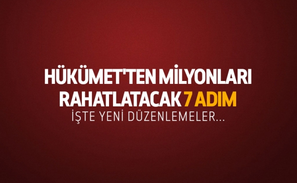 Hükümet Tarafından Milyonları Rahatlatacak 7 Hamle