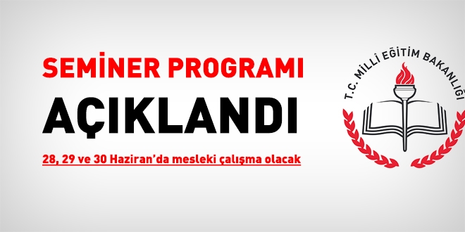 Öğretmenlerin Seminer Programı Belli Oldu. 28, 29 ve 30 Haziran’da Mesleki Çalışma Olacak