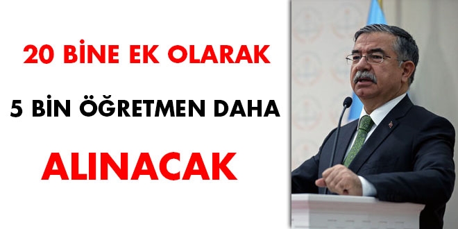 Milli Eğitim Bakanı İsmet Yılmaz: “20 Bine Ek Olarak 5 bin Öğretmen Daha Alınacak”