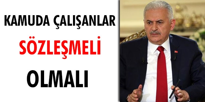 Başbakan Yıldırım: “Kamuda Çalışanlar Sözleşmeli Olmalı”