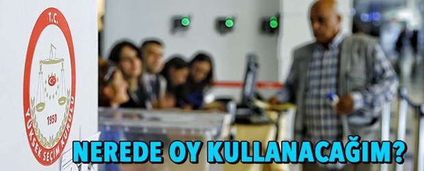 24 Haziran Cumhurbaşkanı ve Milletvekili Seçimlerinde Nerede Oy Kullanacağım?