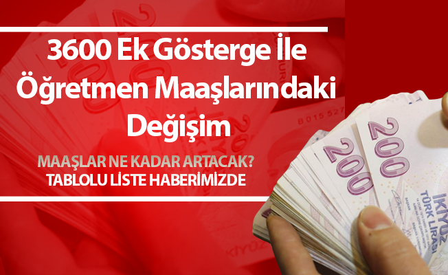 3600 Ek Gösterge İle Öğretmen Maaşlarındaki Değişim