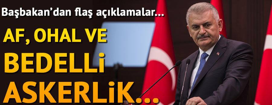 Başbakan Binali Yıldırım’dan Af ve Bedelli İle İlgili Flaş Açıklamalar