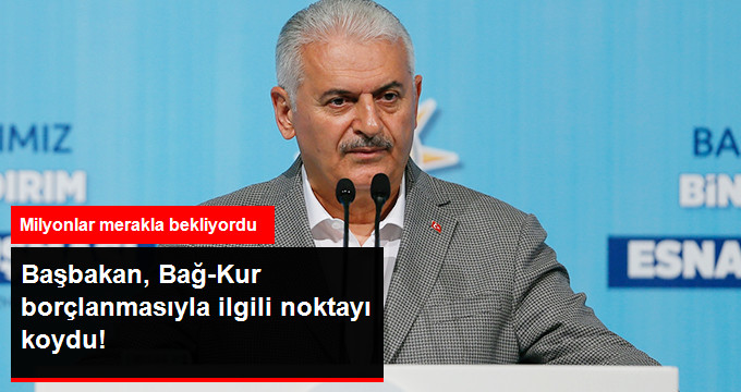 Başbakan Yıldırım’dan Bağ-Kur Açıklaması: “Sistemle Oynarsak Altından Kalkamayız”