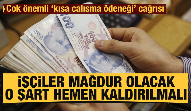Kısa Çalışma Ödeneği Çağrısı:”İşçiler Mağdur Olacak O Şart Hemen Kaldırılmalı”