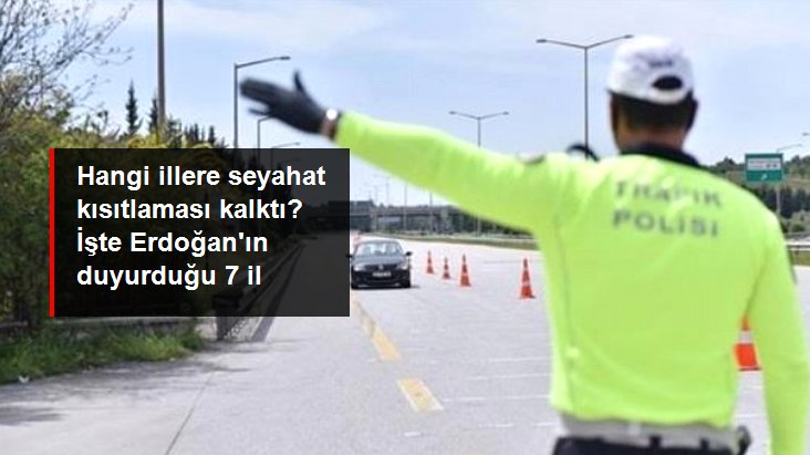 Hangi İllere Seyahat Kısıtlaması Kalktı? İşte Cumhurbaşkanı Erdoğan’ın Duyurduğu 7 il