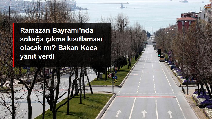 “Ramazan Bayramı’nda Sokağa Çıkma Kısıtlaması Olacak mı?” Bakan Koca Cevapladı!