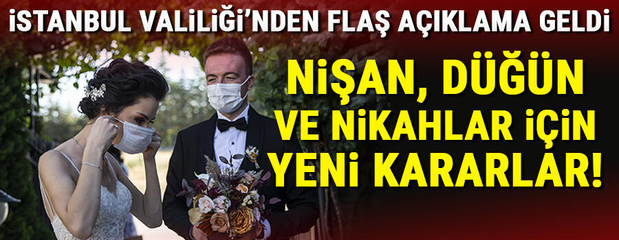 İstanbul Valiliğinden Flaş Açıklama Geldi! Nişan, Düğün ve Nikahlar İçin Yeni Kararlar!