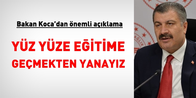 Bakan Koca: ‘Yüz Yüze Eğitime Geçmekten Yanayız’