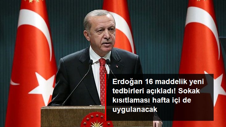 Cumhurbaşkanı Erdoğan: “Hafta İçi Saat 21.00-05.00 Arası, Hafta Sonu İse Kesintisiz Sokağa Çıkma Kısıtlaması Uygulanacak”